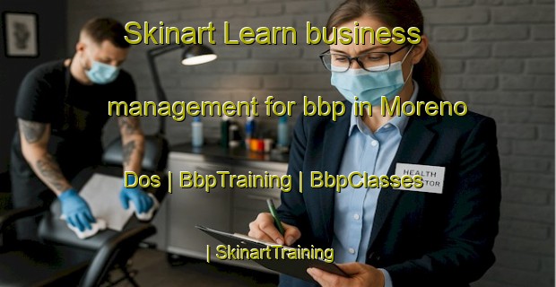 Skinart Learn business management for bbp in Moreno Dos | BbpTraining | BbpClasses | SkinartTraining-Cuba